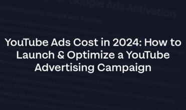 YouTube Ads Cost in 2024: How to Launch & Optimize a YouTube Advertising Campaign